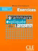 Френска граматика - упражнения. Grammaire Expliquée du français - Cahier d`exercices